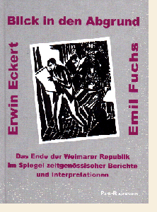 Erwin Eckert Emil Fuchs, Blick in den Abgrund. Das Ende der Weimarer Republik im Spiegel zeitgenössischer Berichte und Interpretationen.