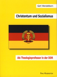 Gert Wendelborn. Christentum und Sozialismus. Als Theologieprofessor in der DDR.