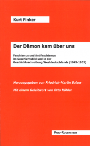 Kurt Finker. Der Dämon kam über uns. Faschismus und Antifaschismus im Geschichtsbild und in der Geschichtsschreibung Westdeutschlands (1945-1955).