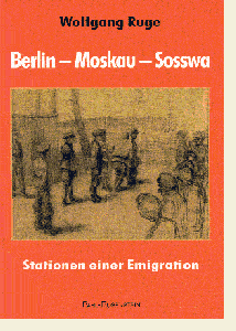 Wolfgang Ruge, Berlin-Moskau-Sosswa. Stationen einer Emigration.