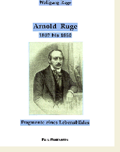 Wolfgang Ruge: Arnold Ruge (1802-1880), Fragmente eines Lebensbildes.