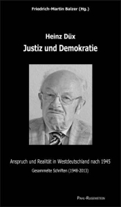 Friedrich-Martin Balzer (Hrsg.), Heinz Düx, Justiz und Demokratie. Anspruch und Realität in Westdeutschland nach 1945. Gesammelte Schriften (1948-2013)