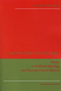 And the cock crowed again. Essays on Political Ideology and German Church History.